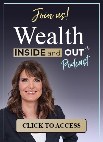 Join us for the Wealth Inside and Out® Podcast