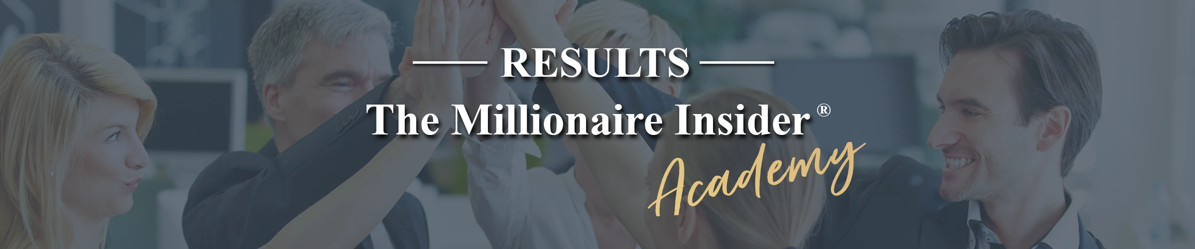 The Millionaire Insider® Academy Results